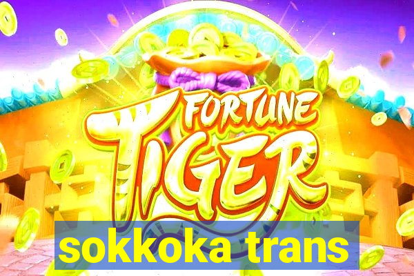 sokkoka trans